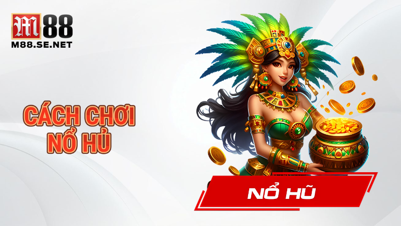Hướng dẫn cách chơi nổ hũ online săn Jackpot khủng 1 Cách chơi nổ hũ